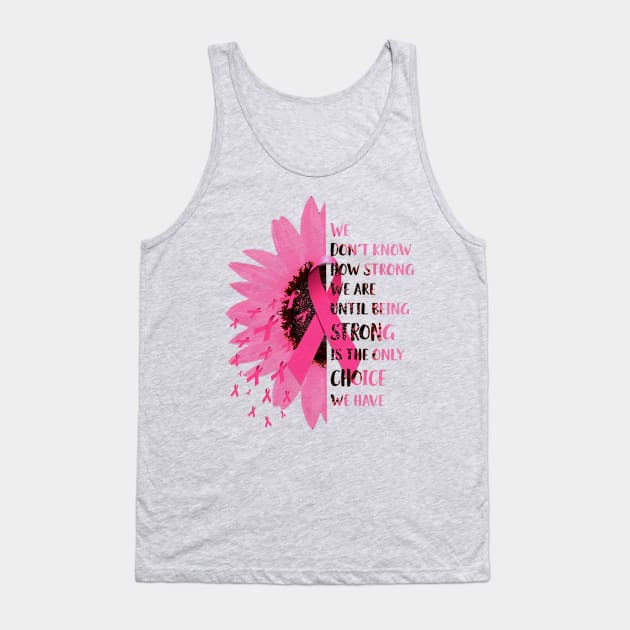 Daisy Breast Cancer Awareness We Don't Know How Strong We Are Tank Top by Phylis Lynn Spencer